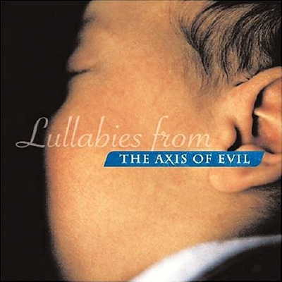 Колыбельные из Оси Зла / Lullabies from the Axis of Evil