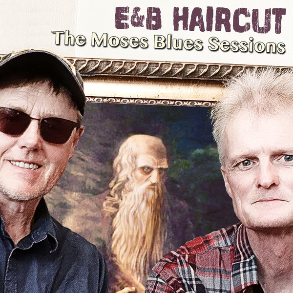 E&B Haircut - The Moses Blues Sessions (2022)